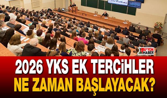 2026 YKS ek tercihler ne zaman başlayacak?