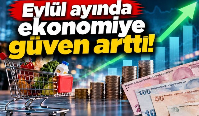 Eylül ayında ekonomiye güven arttı!