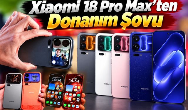 Xiaomi 18 Pro Max’ten donanım şovu
