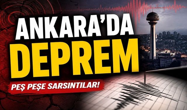 Ankara'da peş peşe deprem!..