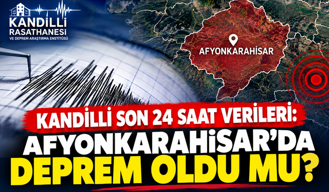 Kandilli son 24 saat verileri: Afyonkarahisar’da deprem oldu mu?