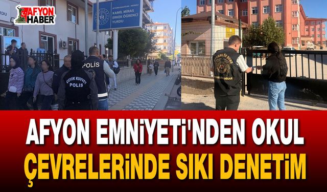 Afyon Emniyeti'nden okul çevrelerinde sıkı denetim