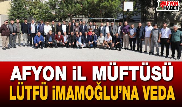 Afyon İl Müftüsü Lütfü İmamoğlu’na veda
