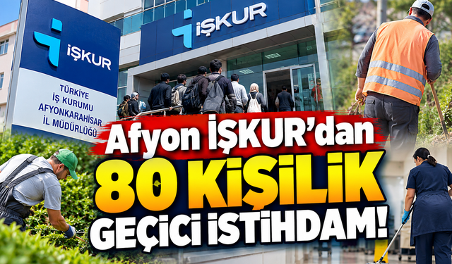Afyon İŞKUR'dan 80 kişilik geçici istihdam!