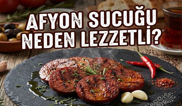 Afyon Sucuğu neden lezzetli?..