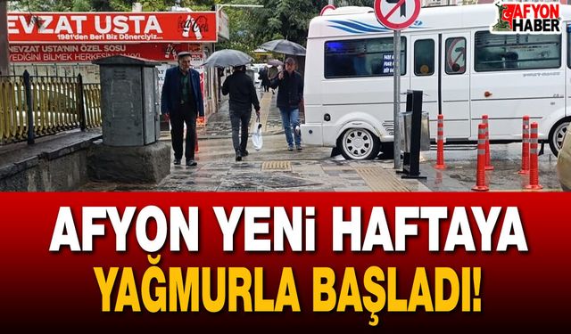 Afyon yeni haftaya yağmurla başladı!