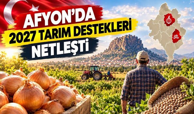 Afyon’da 2027 Tarım Destekleri Netleşti!