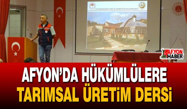 Afyon’da hükümlülere tarımsal üretim dersi