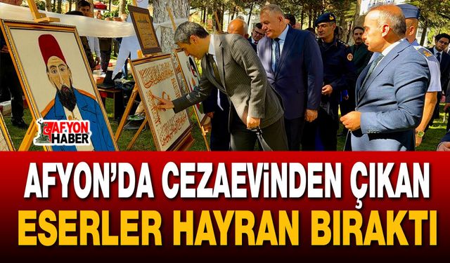 Afyon’da cezaevinden çıkan eserler hayran bıraktı
