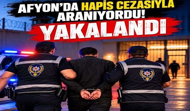 Afyon’da hapis cezasıyla aranıyordu! Yakalandı