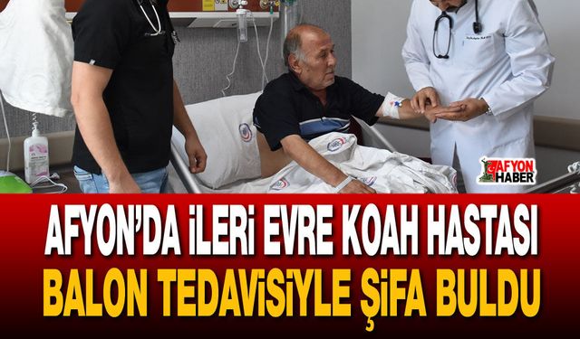 Afyon’da ileri evre KOAH hastası balon tedavisiyle şifa buldu