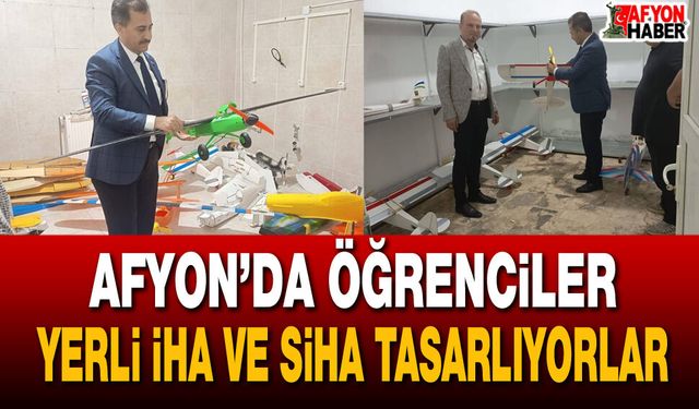 Afyon’da öğrenciler yerli İHA ve SİHA tasarlıyorlar