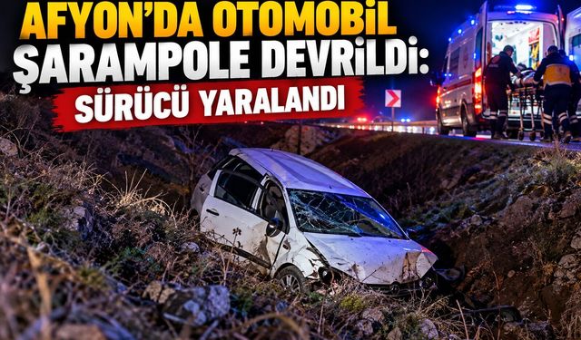 Afyon’da otomobil şarampole devrildi: Sürücü yaralandı