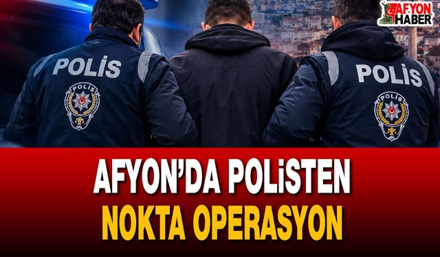 Afyon’da Polisten Nokta Operasyon