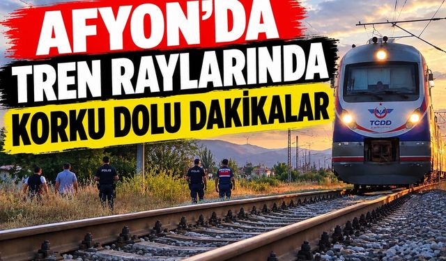 Afyon tren raylarında korku dolu dakikalar