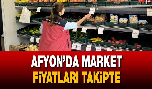 Afyon’da Market Fiyatları Takipte