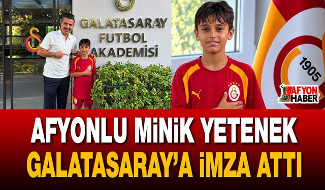 Afyonlu minik yetenek Galatasaray’a imza attı