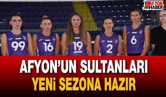 Afyon’un Sultanları yeni sezona hazır