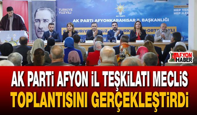 AK Parti Afyon il teşkilatı meclis toplantısını gerçekleştirdi