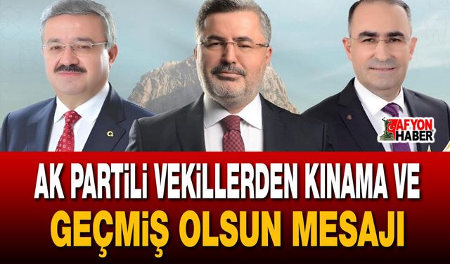 AK Partili Vekillerden kınama ve geçmiş olsun mesajI