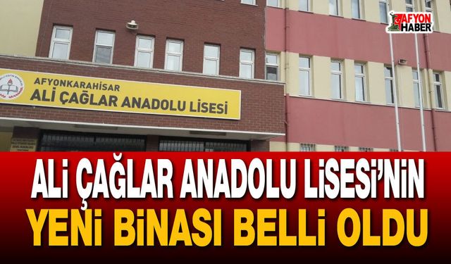 Ali Çağlar Anadolu Lisesi’nin yeni binası belli oldu