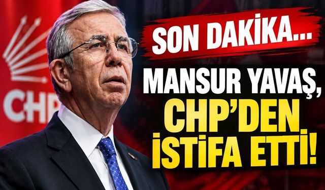 Son Dakika! Mansur Yavaş CHP’den istifa etti