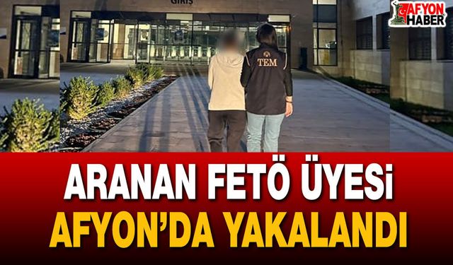 Aranan FETÖ üyesi Afyon’da yakalandı