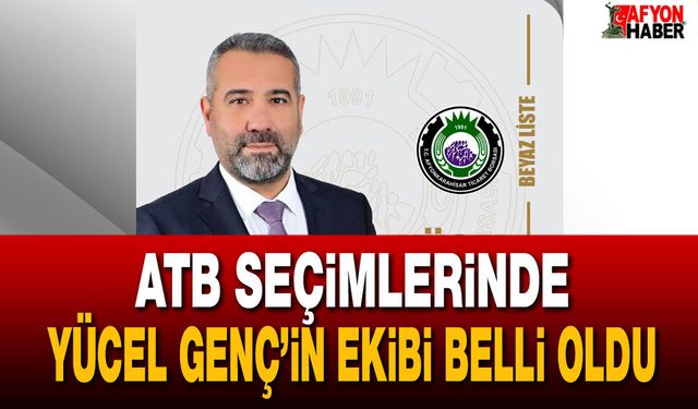ATB seçimlerinde Yücel Genç’in ekibi belli oldu