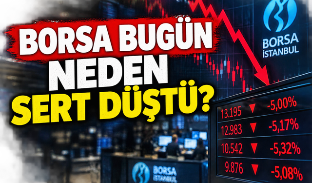 Borsa bugün neden düştü? BIST 100'de yüzde 5'lik kaybın nedeni