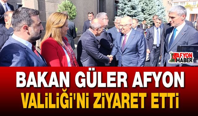 Bakan Güler Afyon Valiliği'ni ziyaret etti