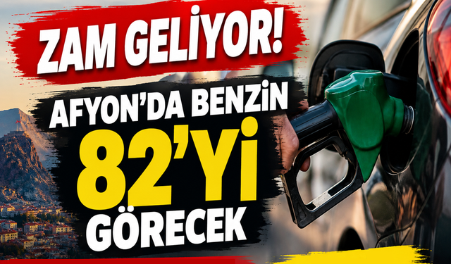 Zam geliyor: Afyon'da benzin 82'yi görecek