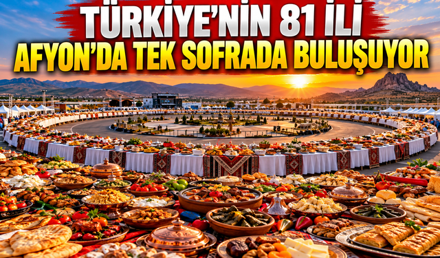 Türkiye’nin 81 İli Afyon’da Tek Sofrada Buluşuyor