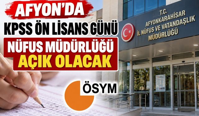 Afyon’da KPSS Ön Lisans Günü Nüfus Müdürlüğü açık olacak