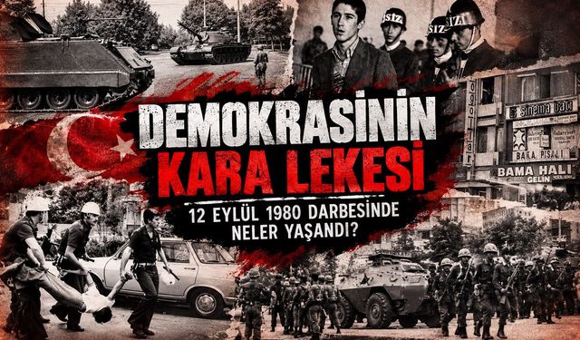 Demokrasinin Kara Lekesi 12 Eylül 1980 darbesinde neler yaşandı?