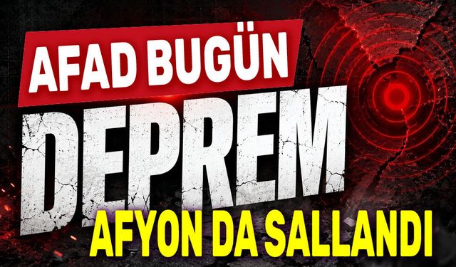 Afyon da hafif sallandı!.. AFAD bugünkü deprem verileri