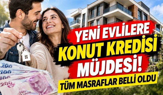 Yeni evlilere konut kredisi müjdesi! Tüm masraflar belli oldu