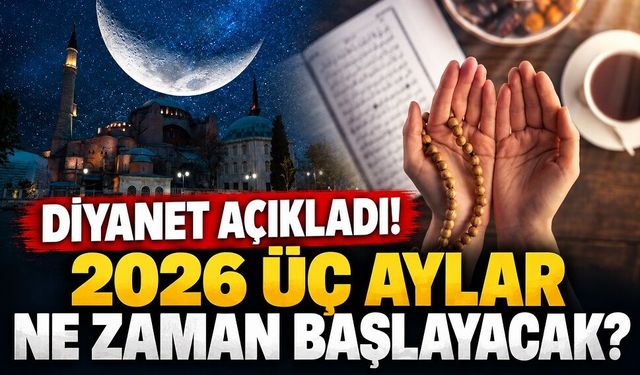 Diyanet Açıkladı! 2026 Üç Aylar Ne Zaman Başlayacak?