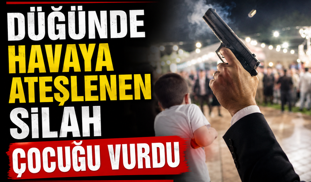 Düğünde havaya ateşlenen silah çocuğu vurdu