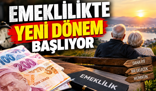 Emeklilikte yeni dönem başlıyor
