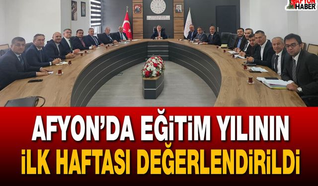Afyon’da eğitim yılının ilk haftası değerlendirildi