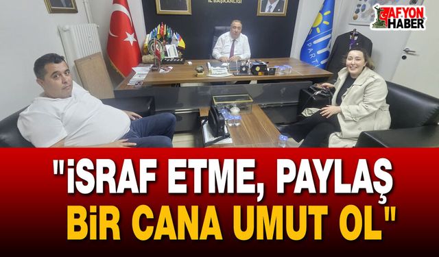 "İsraf Etme, Paylaş; Bir Cana Umut Ol"