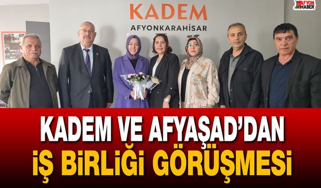 KADEM ve AFYAŞAD’dan iş birliği görüşmesi