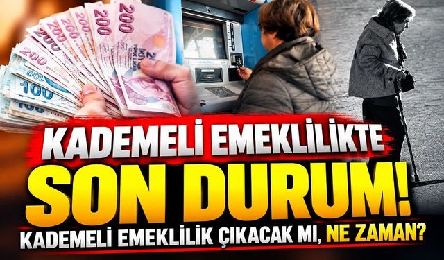 Kademeli emeklilikte son durum! Kademeli emeklilik ne zaman çıkacak ?