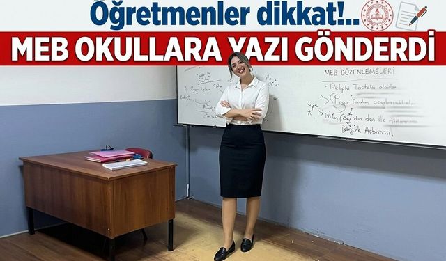 Öğretmenler dikkat!.. MEB okullara yazı gönderdi