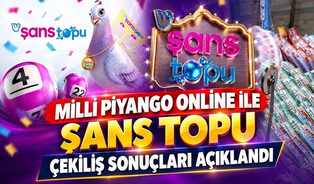 Milli Piyango Online ile Şans Topu çekiliş sonuçları açıklandı