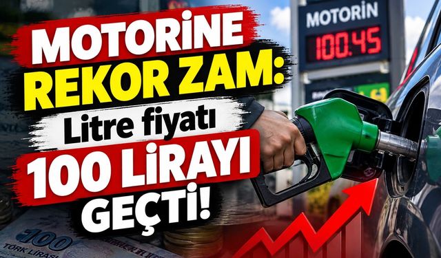 Motorine rekor zam: Litre fiyatı 100 lirayı geçti!
