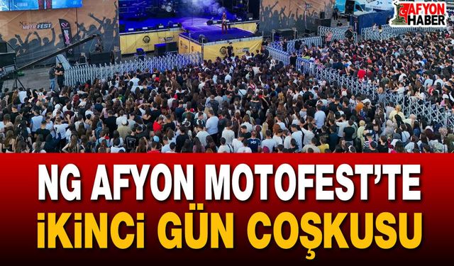 NG Afyon Motofest’te ikinci gün coşkusu