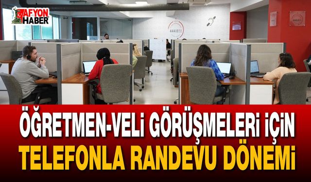 Öğretmen-veli görüşmeleri için telefonla randevu dönemi