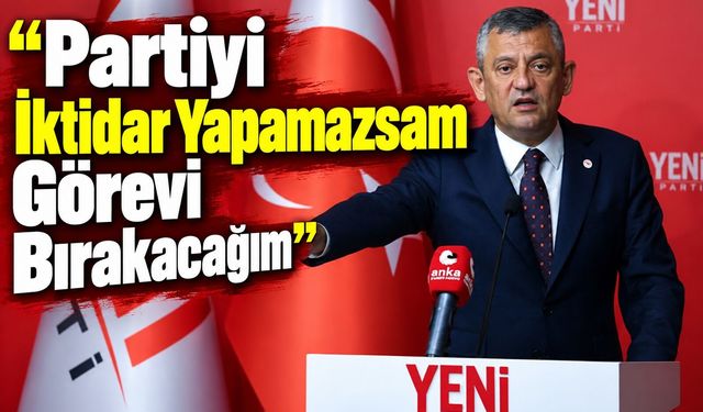 "Partiyi İktidar Yapamazsam Görevi Bırakacağım"
