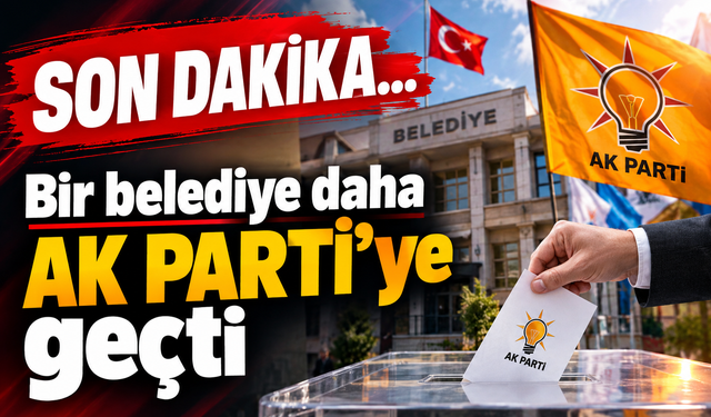 Bir belediye daha AK Parti'ye geçti
